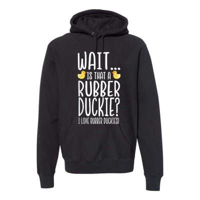 Rubber Duck Lover I Love Rubber Duckies Premium Hoodie