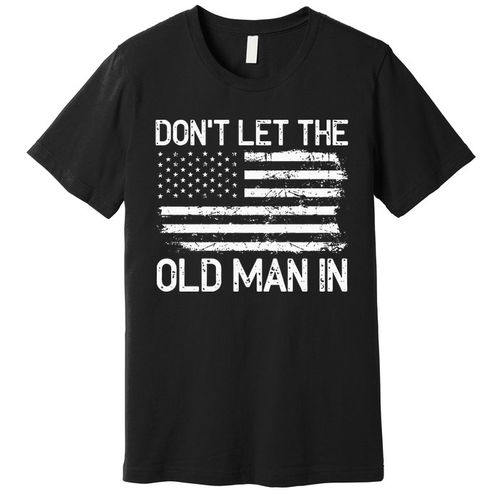 Retro Don't let the old man in vintage American Flag Premium T-Shirt