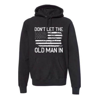 Retro Don't let the old man in vintage American Flag Premium Hoodie