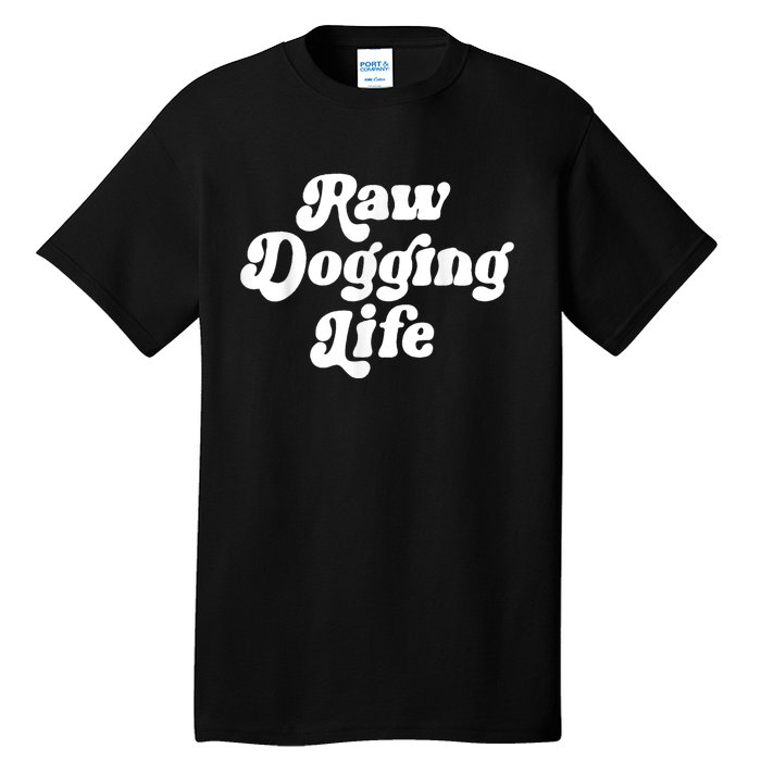 Raw Dogging Life Tall T-Shirt