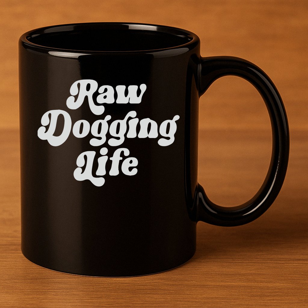 Raw Dogging Life 11oz C Handle Ceramic Mug