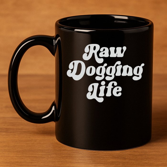 Raw Dogging Life 11oz C Handle Ceramic Mug