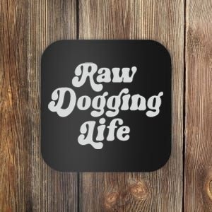 Raw Dogging Life Coaster