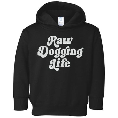 Raw Dogging Life Toddler Hoodie