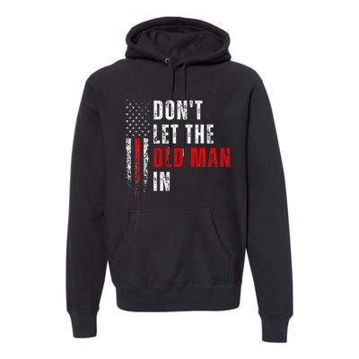 Retro DonT Let The Old Man In Vintage American Flag Funny Premium Hoodie