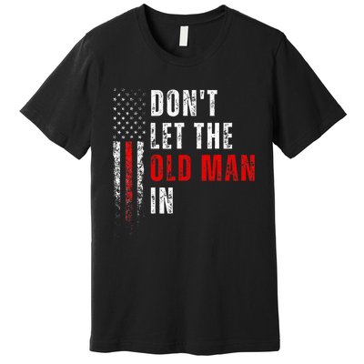 Retro DonT Let The Old Man In Vintage American Flag Funny Premium T-Shirt