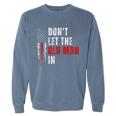 Retro DonT Let The Old Man In Vintage American Flag Funny Garment-Dyed Sweatshirt