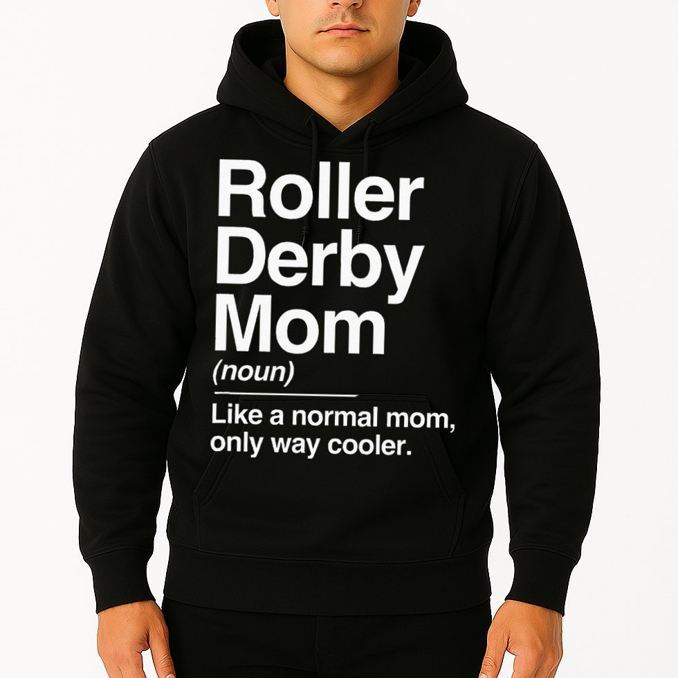 Roller Derby Mom Definition Normal Only Cooler Sports Gift Hoodie