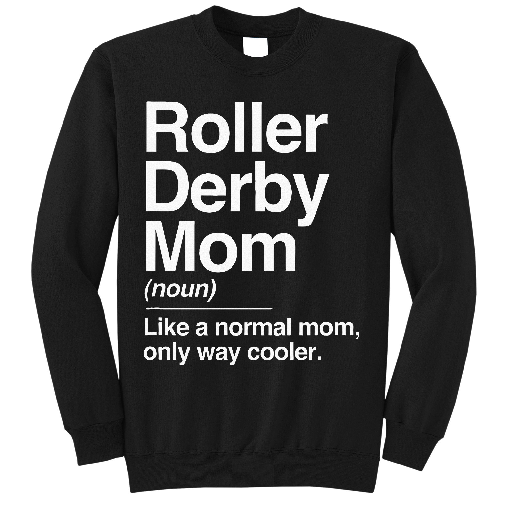 Roller Derby Mom Definition Normal Only Cooler Sports Gift Sweatshirt