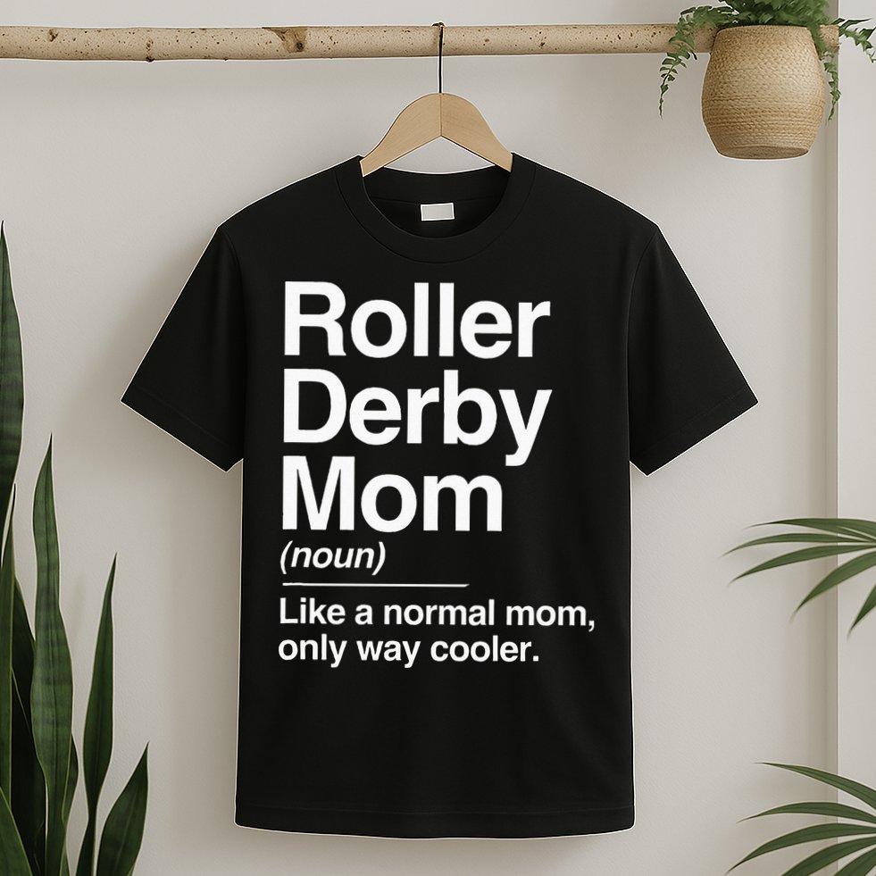 Roller Derby Mom Definition Normal Only Cooler Sports Gift T-Shirt