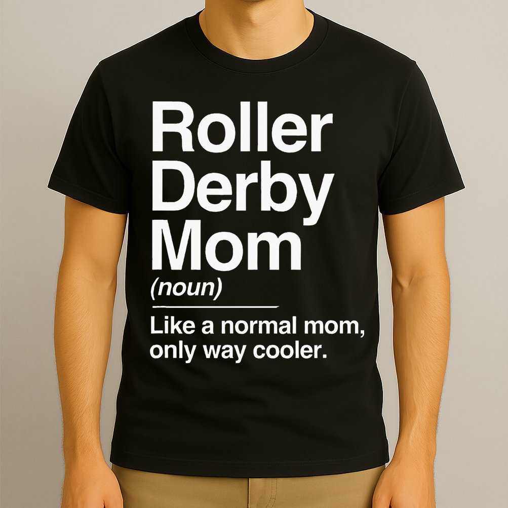 Roller Derby Mom Definition Normal Only Cooler Sports Gift T-Shirt