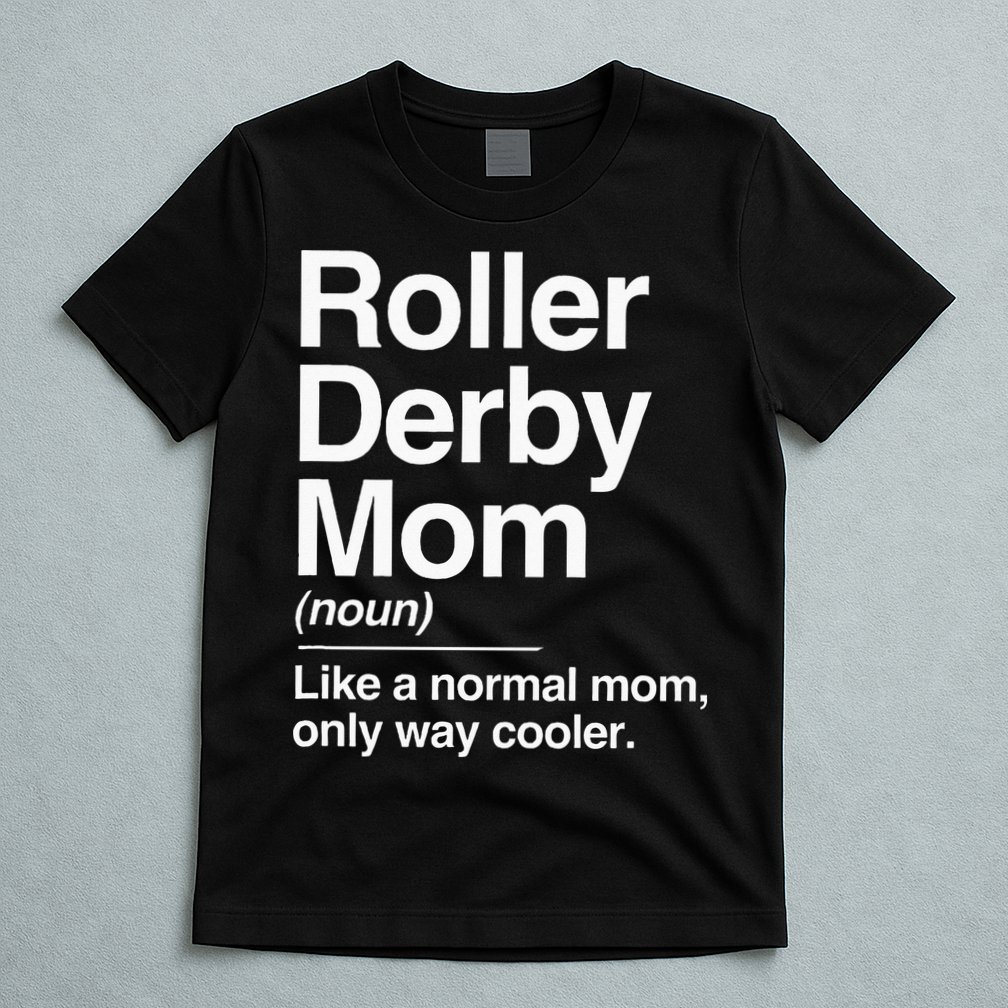Roller Derby Mom Definition Normal Only Cooler Sports Gift T-Shirt