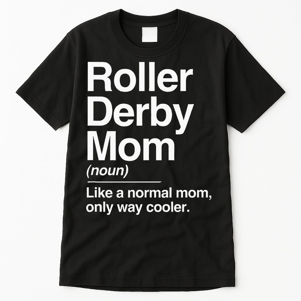 Roller Derby Mom Definition Normal Only Cooler Sports Gift Tall T-Shirt