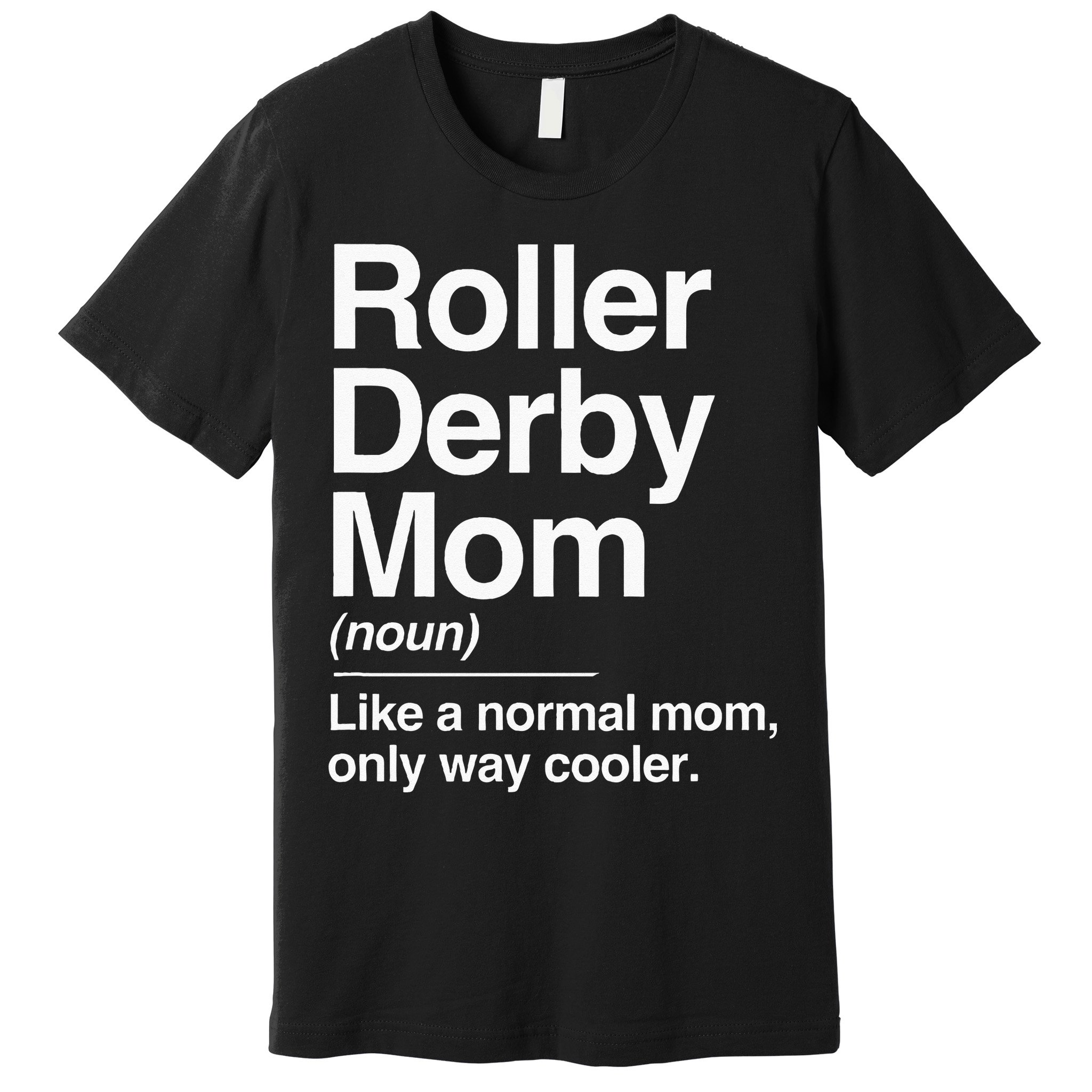 Roller Derby Mom Definition Normal Only Cooler Sports Gift Premium T-Shirt