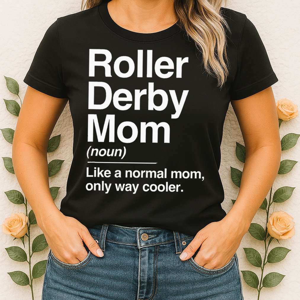 Roller Derby Mom Definition Normal Only Cooler Sports Gift Womens T-Shirt