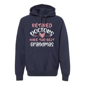 Retired Doctors Make The Best Grandmas Cute MotherS Day Premium Hoodie