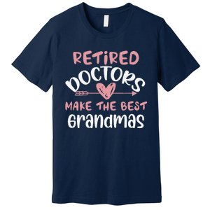 Retired Doctors Make The Best Grandmas Cute MotherS Day Premium T-Shirt