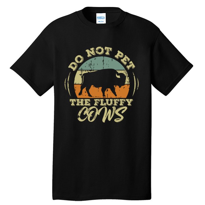 Retro Do Not Pet The Fluffy Cows Vintage Bison Buffalo Tall T-Shirt