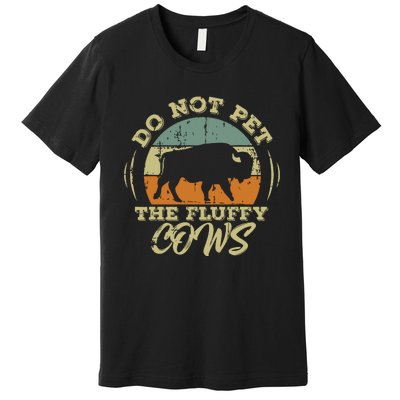 Retro Do Not Pet The Fluffy Cows Vintage Bison Buffalo Premium T-Shirt