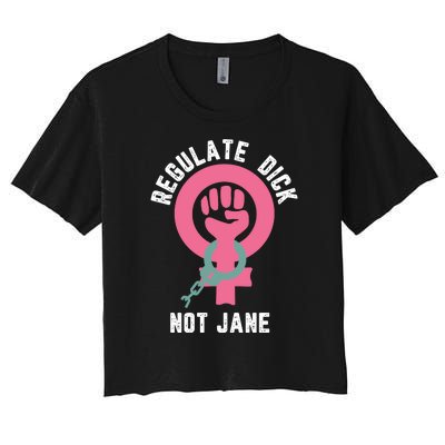 Regulate Dick Not Jane Women Power Women's Crop Top Tee