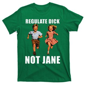 Regulate Dick Not Jane T-Shirt