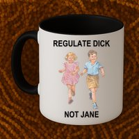 Regulate Dick Not Jane Mug