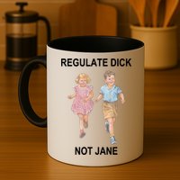 Regulate Dick Not Jane Mug