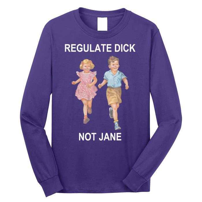 Regulate Dick Not Jane Long Sleeve Shirt