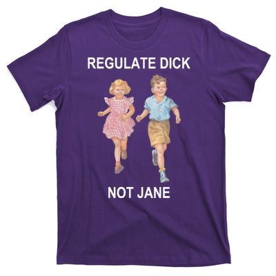 Regulate Dick Not Jane T-Shirt