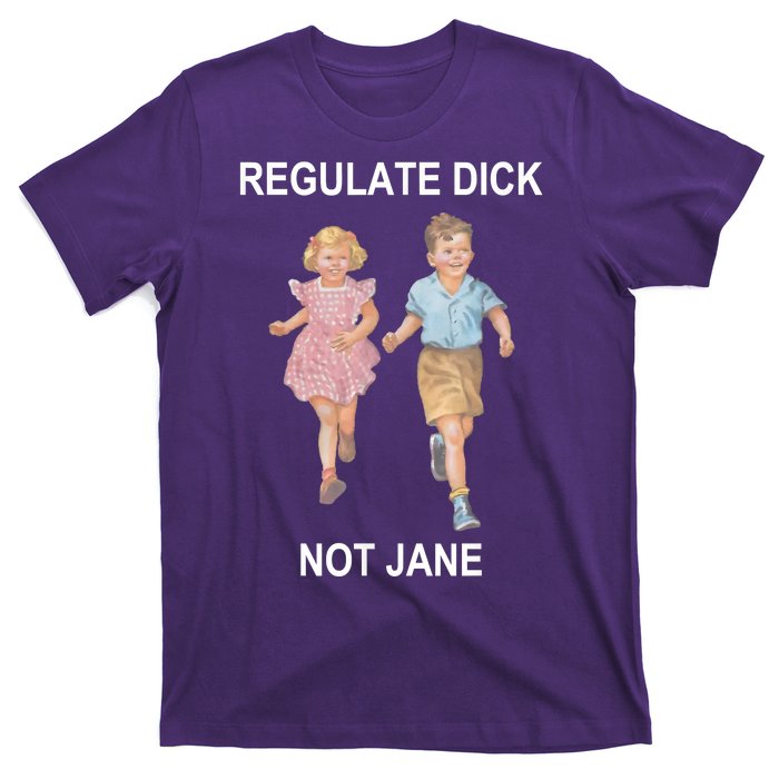 Regulate Dick Not Jane T-Shirt