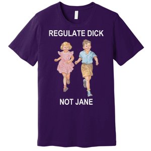 Regulate Dick Not Jane Premium T-Shirt