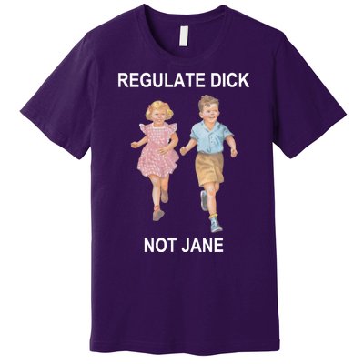 Regulate Dick Not Jane Premium T-Shirt