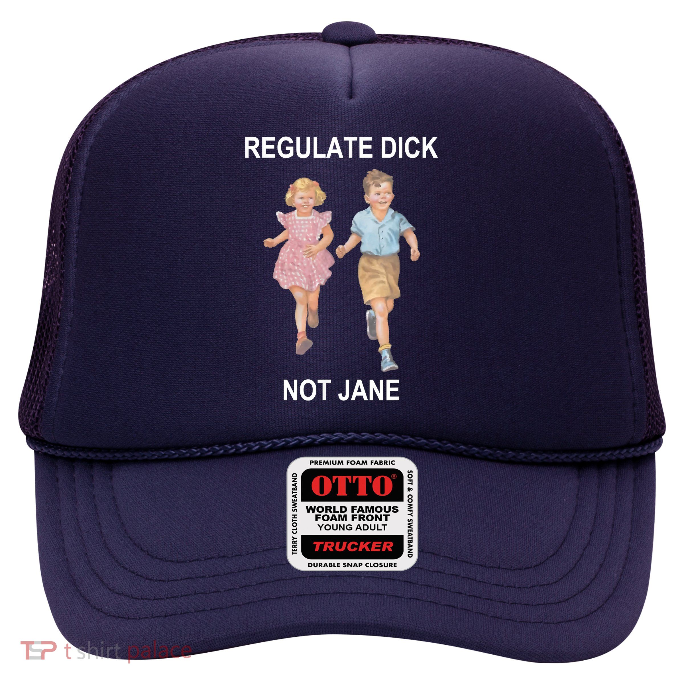 Regulate Dick Not Jane Trucker Hat