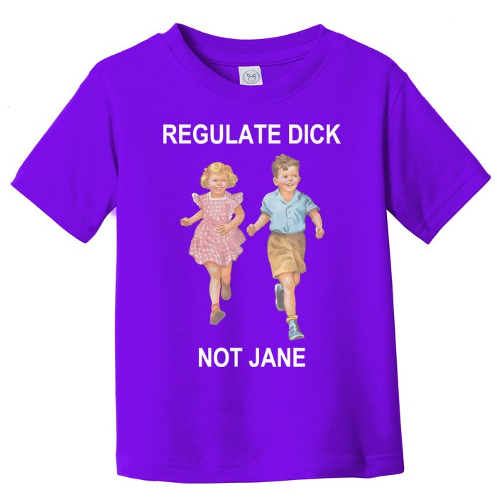 Regulate Dick Not Jane Toddler T-Shirt