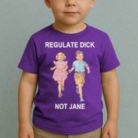 Regulate Dick Not Jane Toddler T-Shirt