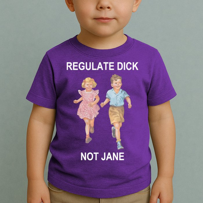 Regulate Dick Not Jane Toddler T-Shirt