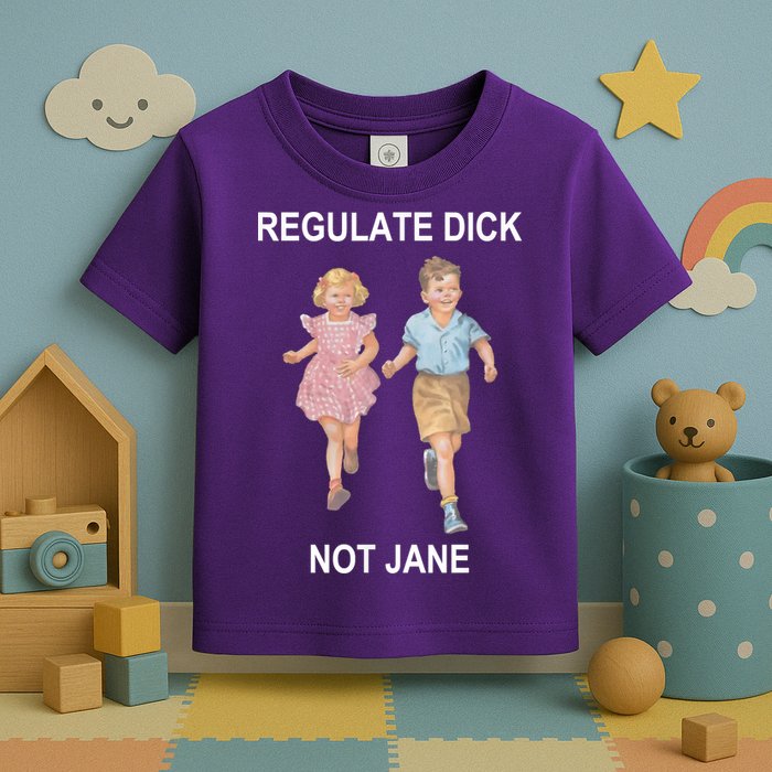 Regulate Dick Not Jane Toddler T-Shirt