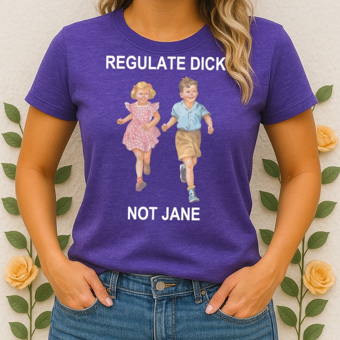 Regulate Dick Not Jane Womens T-Shirt
