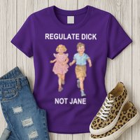 Regulate Dick Not Jane Womens T-Shirt
