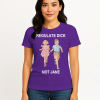 Regulate Dick Not Jane Womens T-Shirt