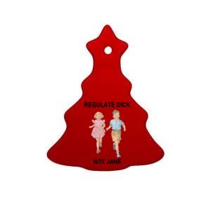 Regulate Dick Not Jane Ceramic Tree Ornament