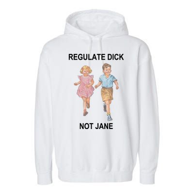 Regulate Dick Not Jane Garment-Dyed Fleece Hoodie