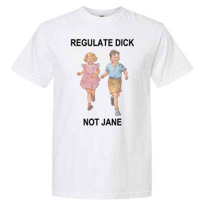 Regulate Dick Not Jane Garment-Dyed Heavyweight T-Shirt