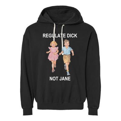 Regulate Dick Not Jane Garment-Dyed Fleece Hoodie