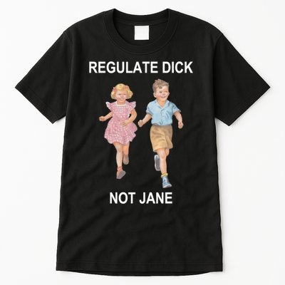 Regulate Dick Not Jane Tall T-Shirt