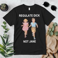 Regulate Dick Not Jane Premium T-Shirt