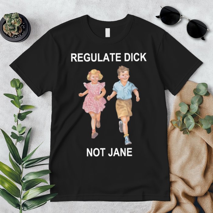 Regulate Dick Not Jane Premium T-Shirt