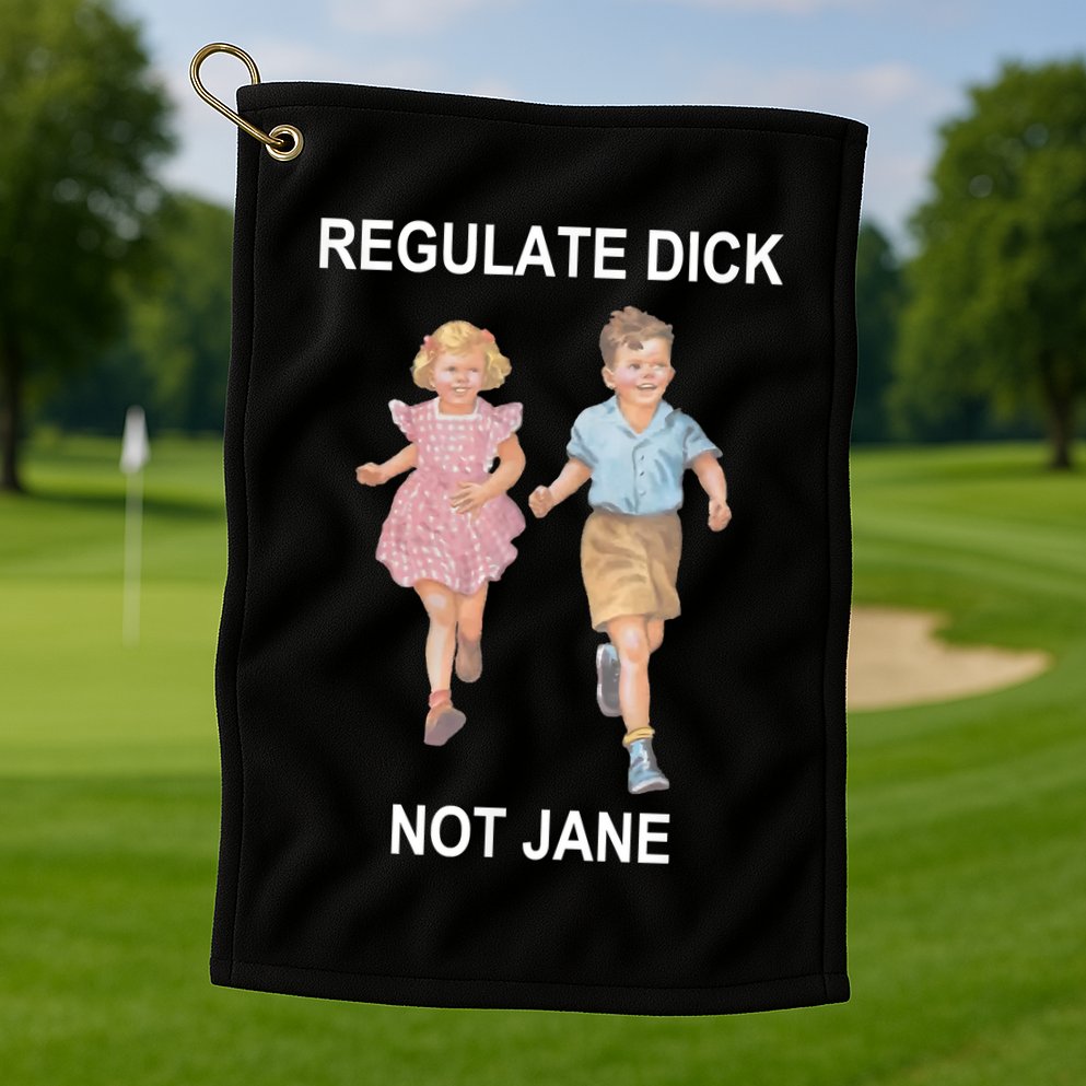 Regulate Dick Not Jane Golf Towel