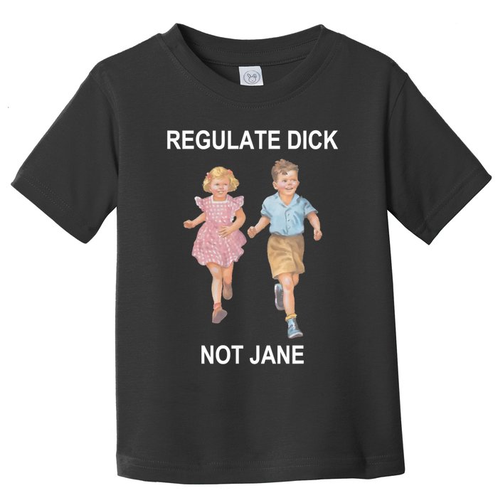 Regulate Dick Not Jane Toddler T-Shirt