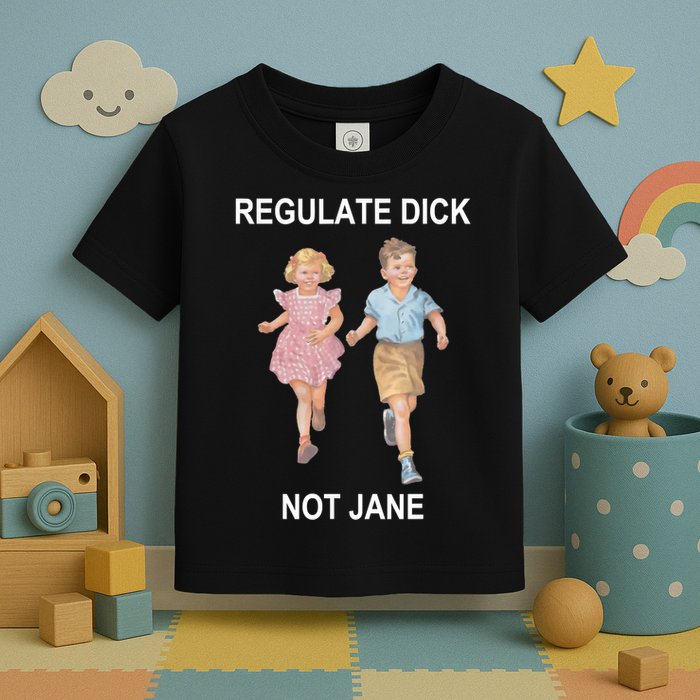 Regulate Dick Not Jane Toddler T-Shirt